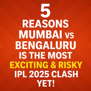 5 Reasons Mumbai vs Bengaluru Is the Most Exciting match